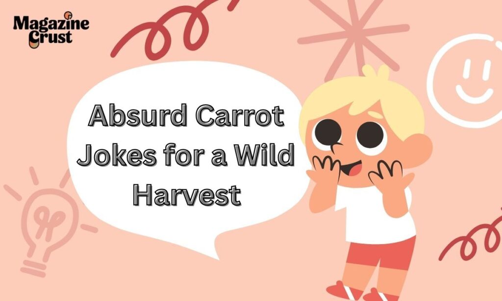 Absurd Carrot Jokes for a Wild Harvest