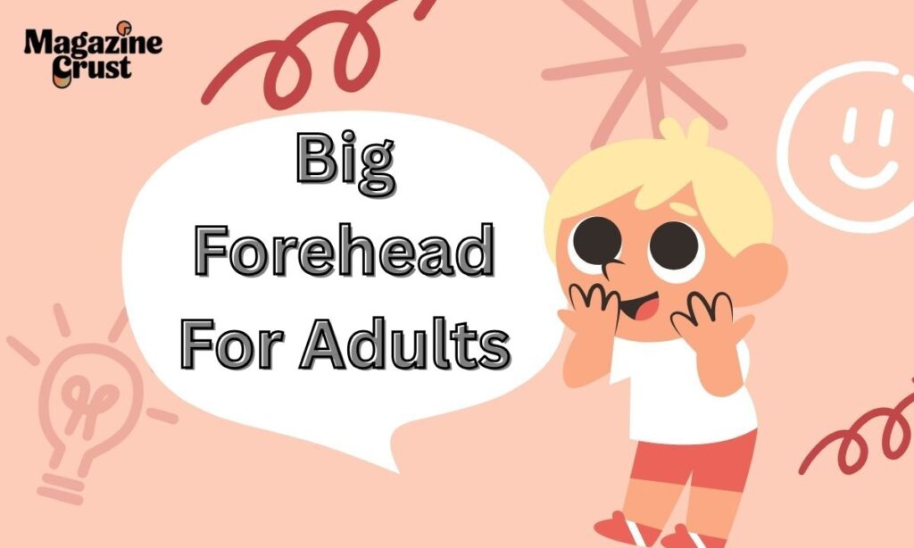 Big Forehead For Adults