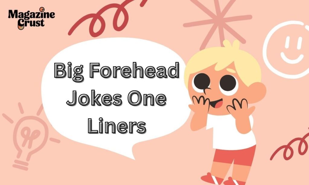 Big Forehead Jokes One Liners
