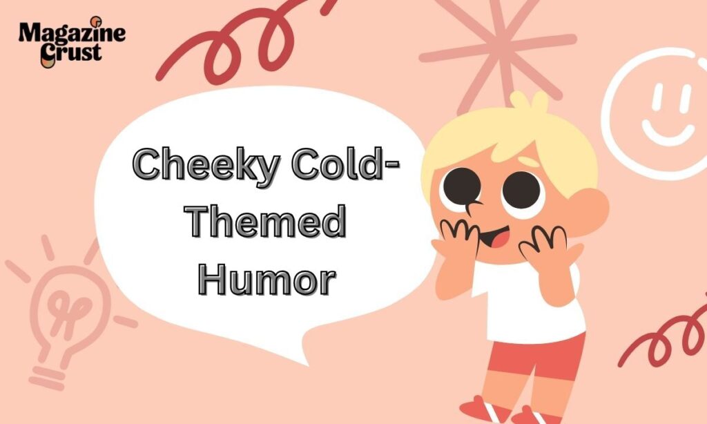 Cheeky Cold-Themed Humor