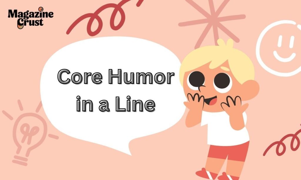 Core Humor in a Line