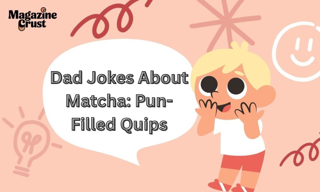 Dad Jokes About Matcha: Pun-Filled Quips