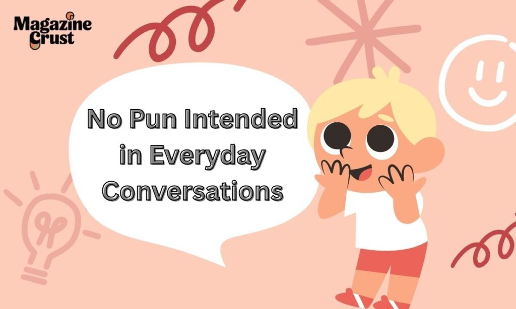 No Pun Intended in Everyday Conversations
