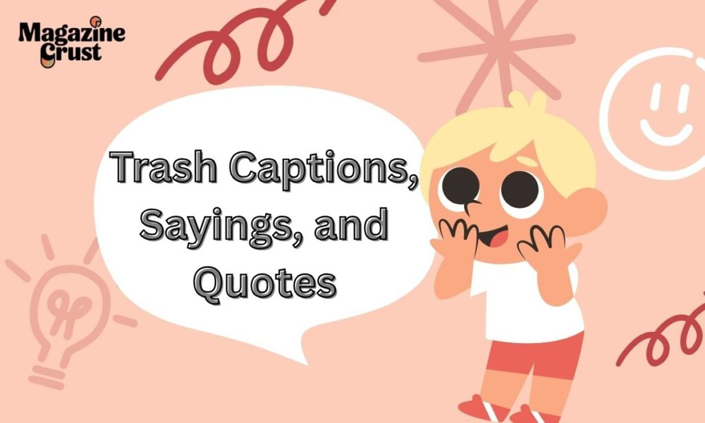 Trash Captions, Sayings, and Quotes