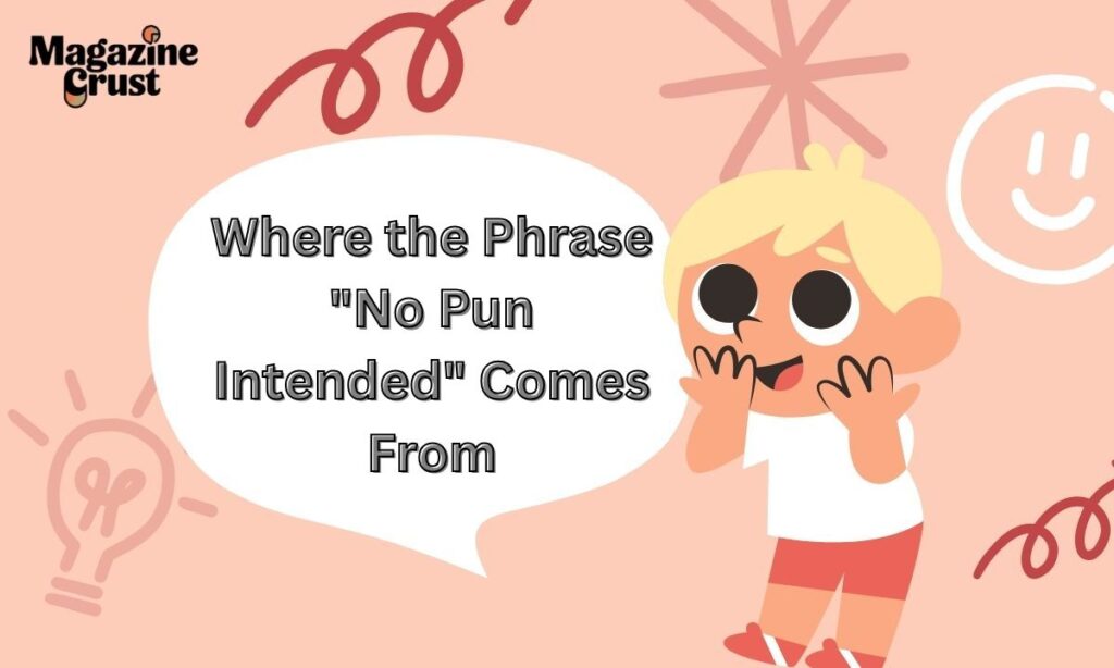 Where the Phrase "No Pun Intended" Comes From