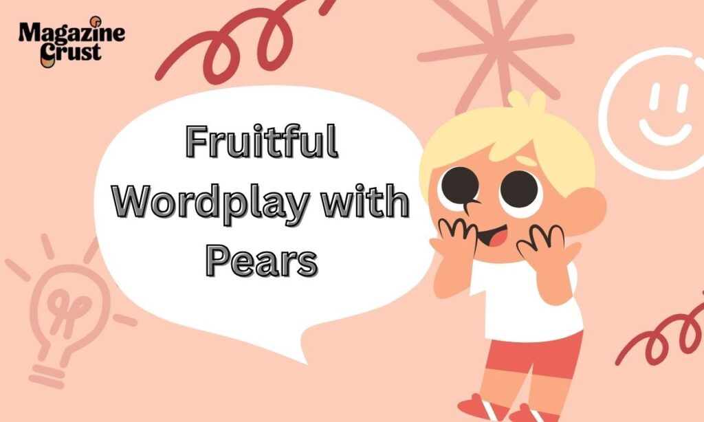 Fruitful Wordplay with Pears