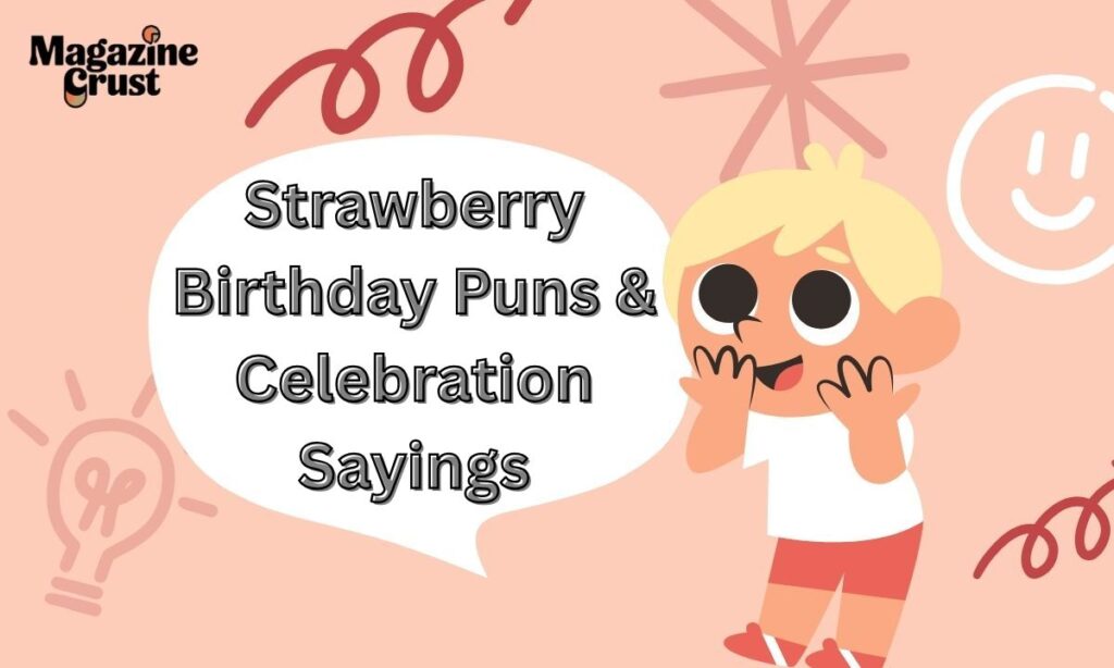 Strawberry Birthday Puns & Celebration Sayings