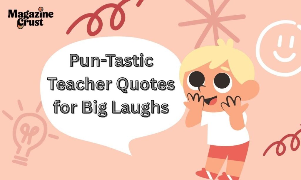 Pun-Tastic Teacher Quotes for Big Laughs