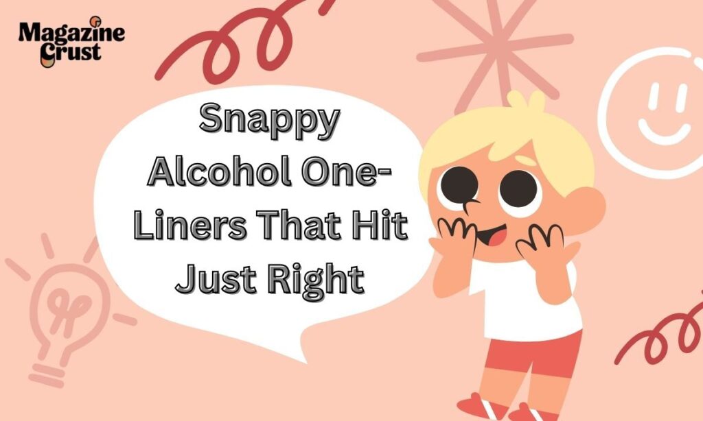Snappy Alcohol One-Liners That Hit Just Right
