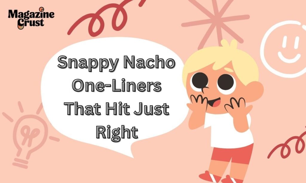 Snappy Nacho One-Liners That Hit Just Right